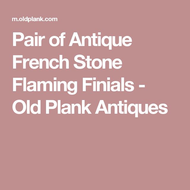 Pair of Antique French Stone Flaming Finials - Old Plank Antiques...