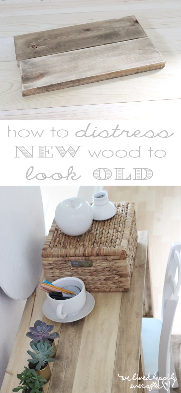We Lived Happily Ever After: How to Distress New Wood to Look Old