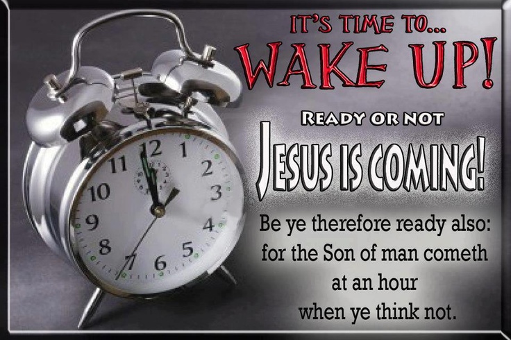 Wake Up! We have a lot of work to do. Go ye into all the world and preach the go...