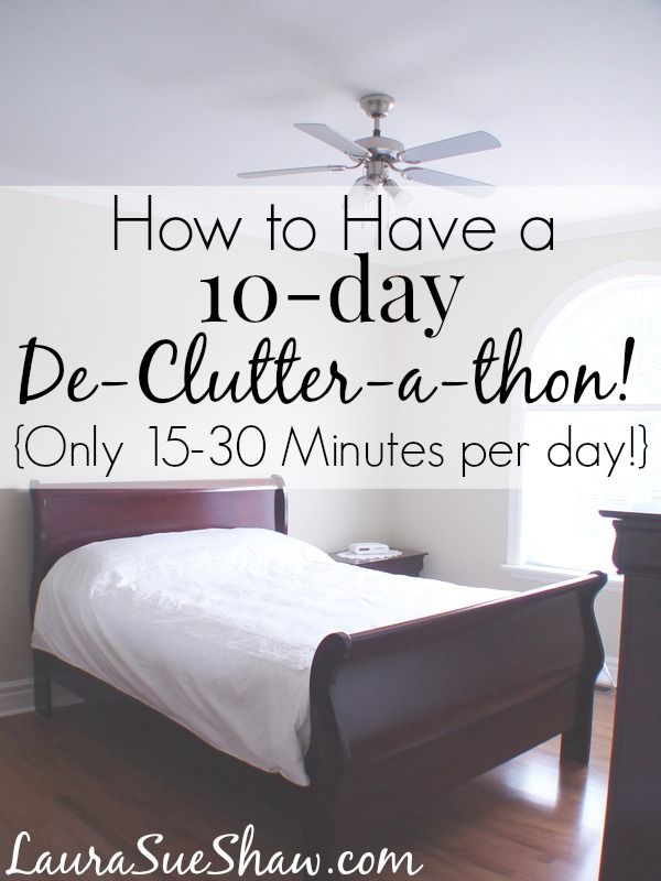 How to Have a 10 Day De-Clutter-a-thon (Only 15 - 30 minutes per day!)