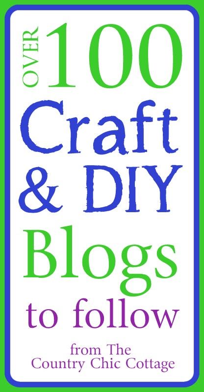 Over 100 Craft and DIY Blogs to Follow ~ * THE COUNTRY CHIC COTTAGE (DIY, Home D...