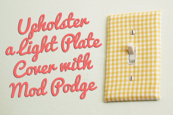 Upholster a light plate cover with Mod Podge