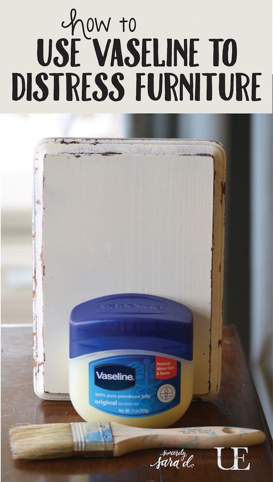 Vaseline for Distressing furniture - diy craft ideas and projects
