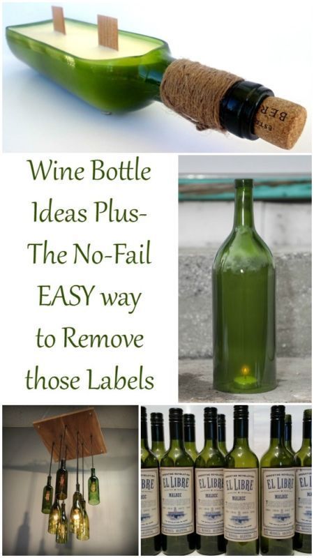 Wine Bottle Ideas-PLUS The no-fail EASY way to remove those pesky labels!
