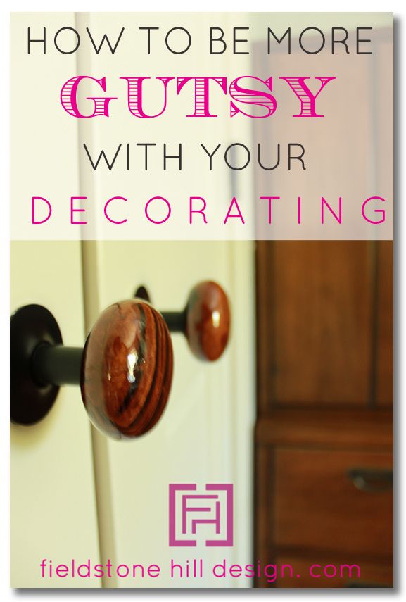 How to be more GUTSY with your decorating, instantly