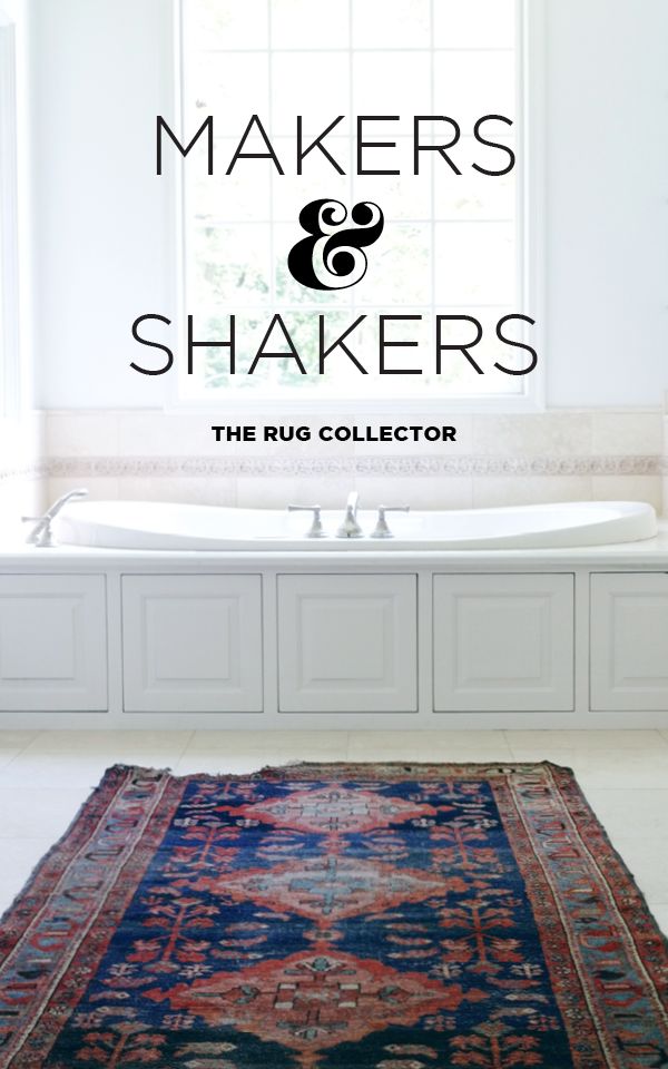 Makers & Shakers — The Story Of A Rug Collector
