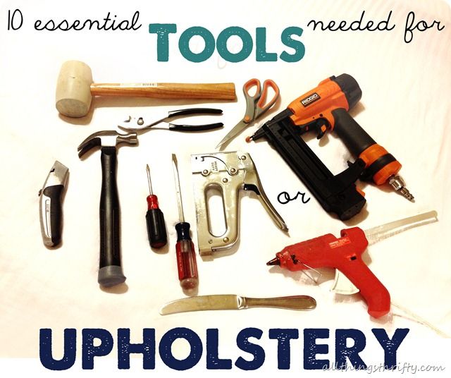 10 essential tools needed for upholstery